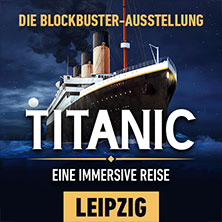 Titanic: Eine Immersive Reise I Zeitfenstertickets 21.01.2026 agra Messepark Leipzig