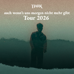 TJARK - auch wenn's uns morgen nicht mehr gibt Tour 2026