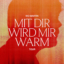 Ivo Martin - Mit dir wird mir warm Tour 2026 22.10.2026 Felsenkeller Leipzig